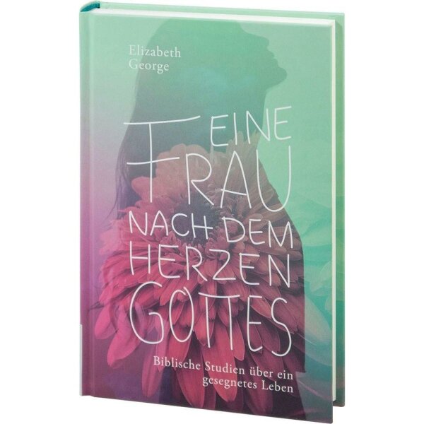 Eine Frau nach dem Herzen Gottes - Elizabeth George