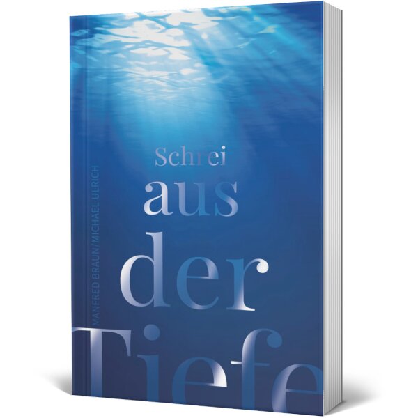Biografische Lebensberichte: Schrei aus der Tiefe - Michael Ulrich / Manfred Braun - Trost im Leid