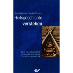 Heilsgeschichte verstehen - H. Stadelmann, B. Schwarz