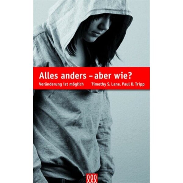 Alles anders - aber wie? - Paul Tripp, Timothy S. Lane