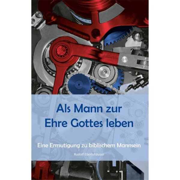 Als Mann zur Ehre Gottes leben - Rudolf Ebertshäuser