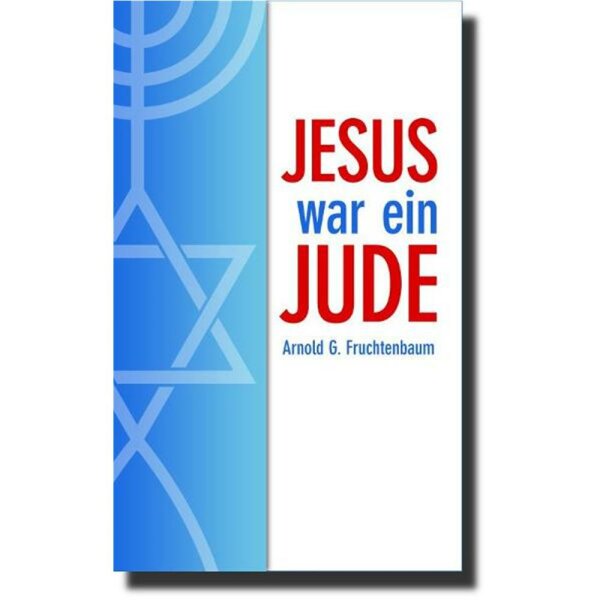 Jesus war ein Jude - Arnold G. Fruchtenbaum
