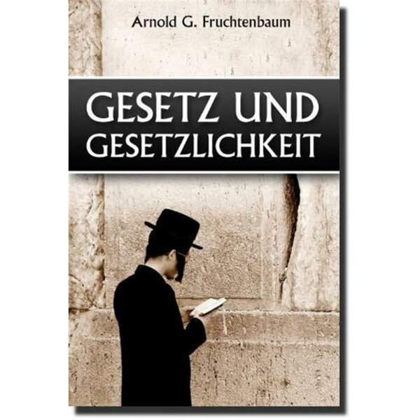 Gesetz und Gesetzlichkeit - Arnold G. Fruchtenbaum