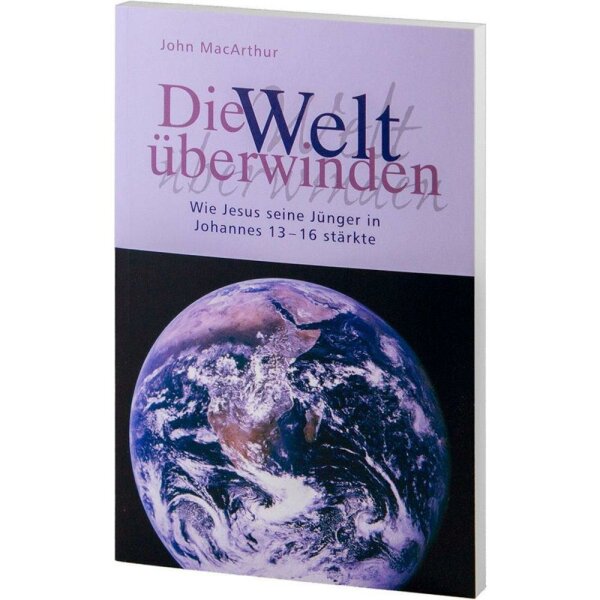 Die Welt überwinden - John MacArthur