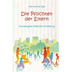 Die Pflichten der Eltern - J. C. Ryle