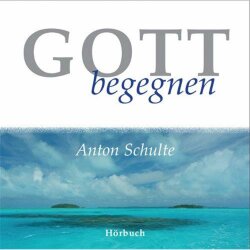Gott begegnen - Anton Schulte - Hörbuch