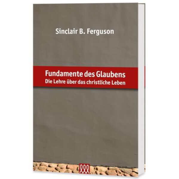 Theologisches Lehrbuch: Fundamente des Glaubens - Sinclair B. Ferguson - Christliche Lehre