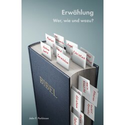 Erwählung - Wer, wie und wozu? - John F. Parkinson