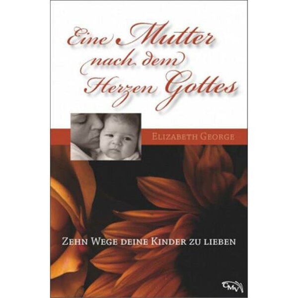 Eine Mutter nach dem Herzen Gottes - Elizabeth George