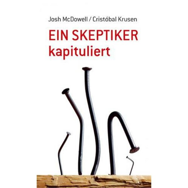 Ein Skeptiker kapituliert - Josh McDowell, C. Krusen