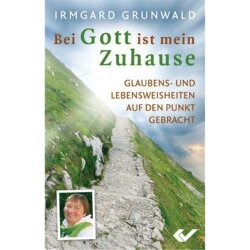 Bei Gott ist mein Zuhause - Irmgard Grunwald