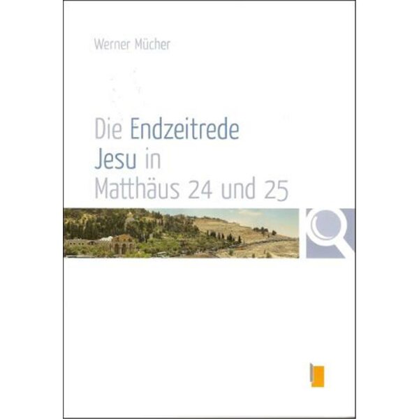 Die Endzeitrede Jesu in Matthäus 24 und 25 - W. Mücher