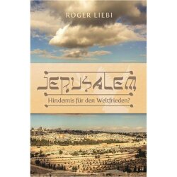 Jerusalem - Hindernis für den Weltfrieden - Roger Liebi