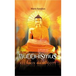 Buddhismus - Religion ohne Gott - Martin Kamphuis