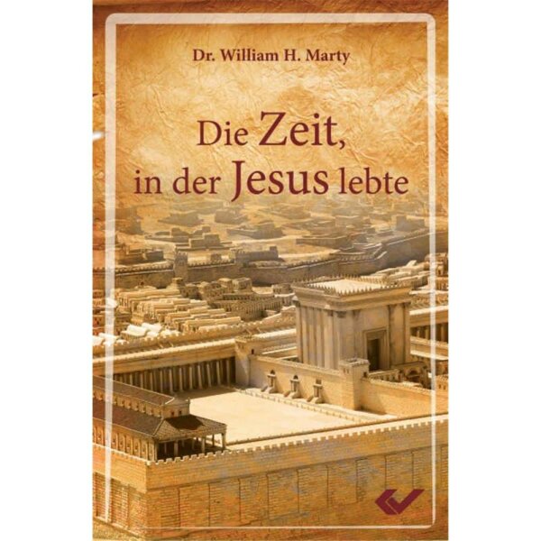 Die Zeit, in der Jesus lebte - Dr. William H. Marty