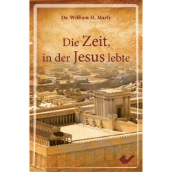 Die Zeit, in der Jesus lebte - Dr. William H. Marty