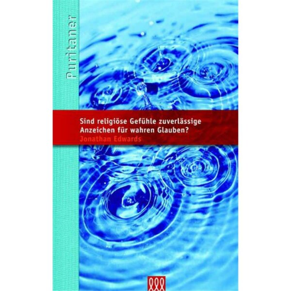 Sind religiöse Gefühle zuverlässige Anzeichen für wahren Glauben? - Jonathan Edwards