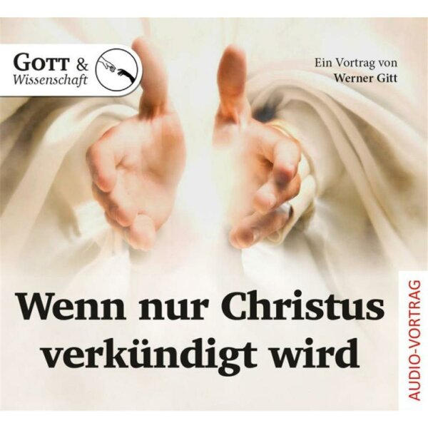 Wenn nur Christus verkündigt wird - Werner Gitt - CD