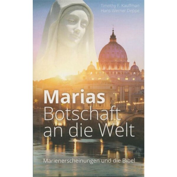 Marias Botschaft an die Welt - Timothy F. Kauffman, Hans-Werner Deppe