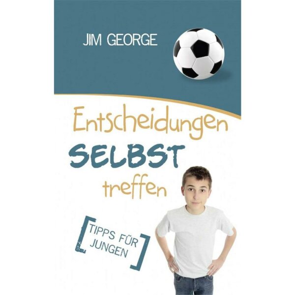 Entscheidungen selbst treffen (Tipps für Jungen) - Jim George