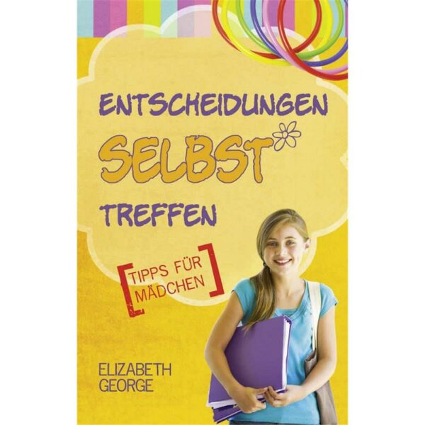 Entscheidungen selbst treffen (Tipps für Mädchen) - Elizabeth George