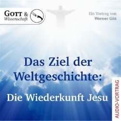 Das Ziel der Weltgeschichte: Die Wiederkunft Jesu -...