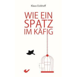 Wie ein Spatz im Käfig - Klaus Eickhoff