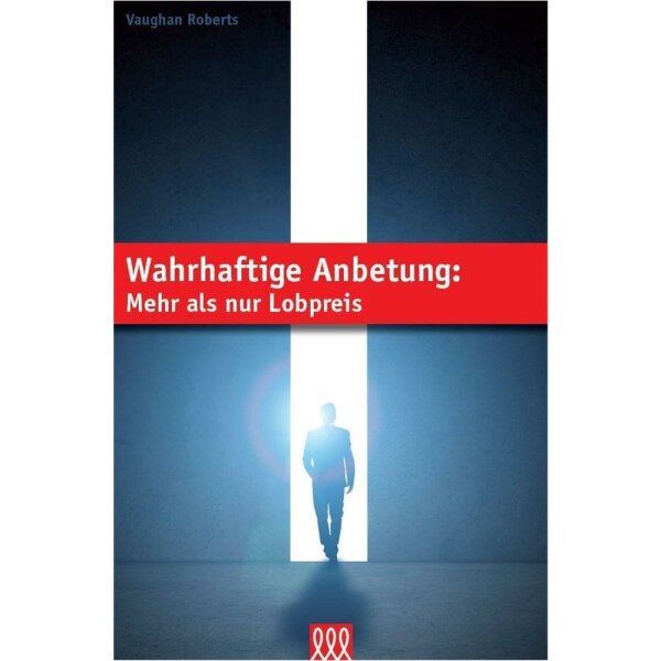 Wahrhaftige Anbetung: Mehr als nur Lobpreis - Vaughan Roberts