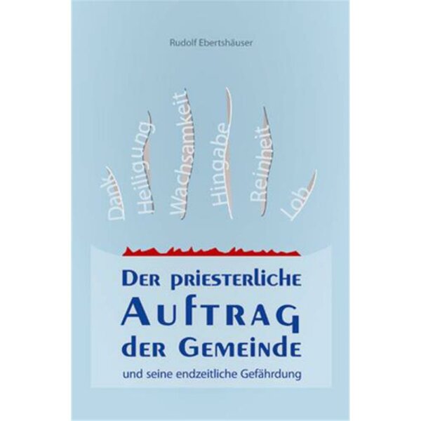 Der priesterliche Auftrag der Gemeinde und seine endzeitliche Gefährdung