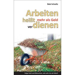 Arbeiten heißt mehr als Geld verdienen - Bob Schultz