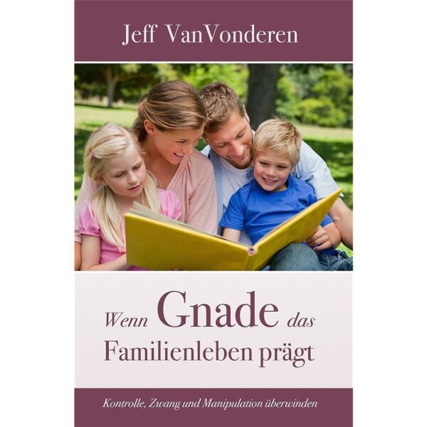 Wenn Gnade das Familienleben prägt - Jeff VanVonderen