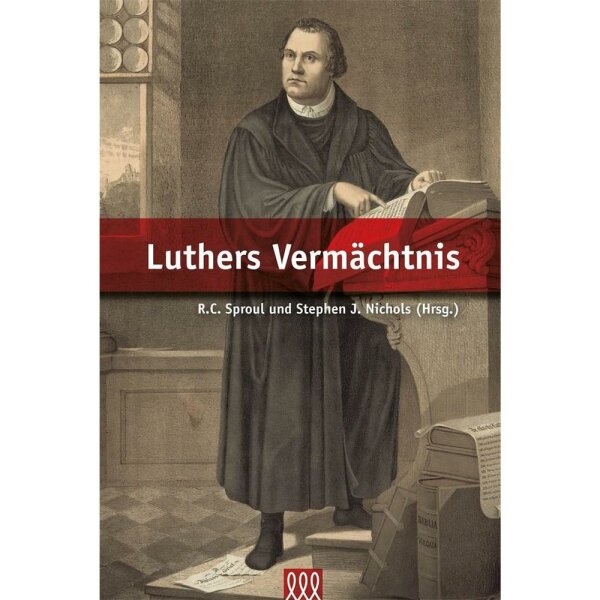 Luthers Vermächtnis - R. C. Sproul, Stephen J. Nichols