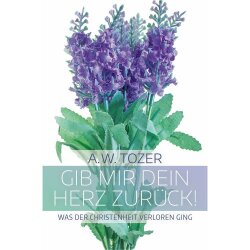 Gib mir dein Herz zurück! - A. W. Tozer