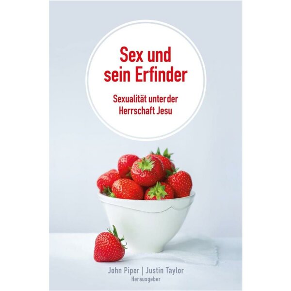 Sex und sein Erfinder - John Piper, Justin Taylor