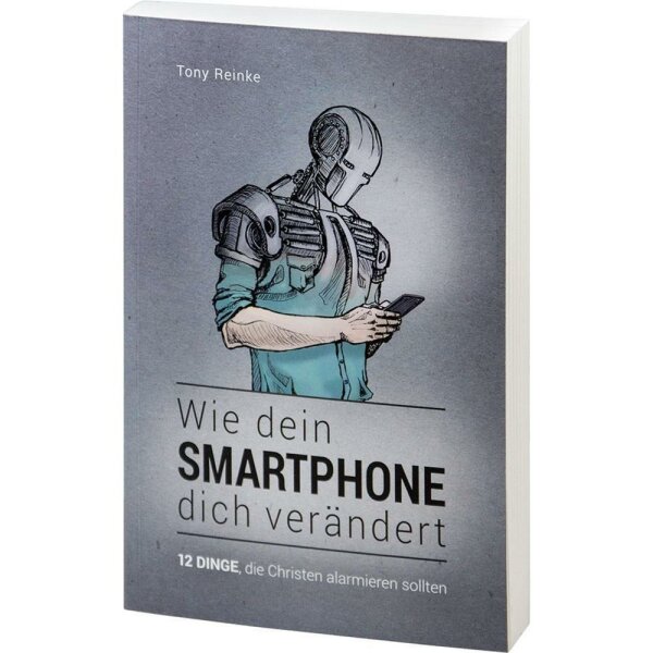 Wie dein Smartphone dich verändert - Tony Reinke