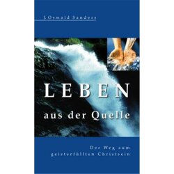 Leben aus der Quelle - J. Oswald Sanders