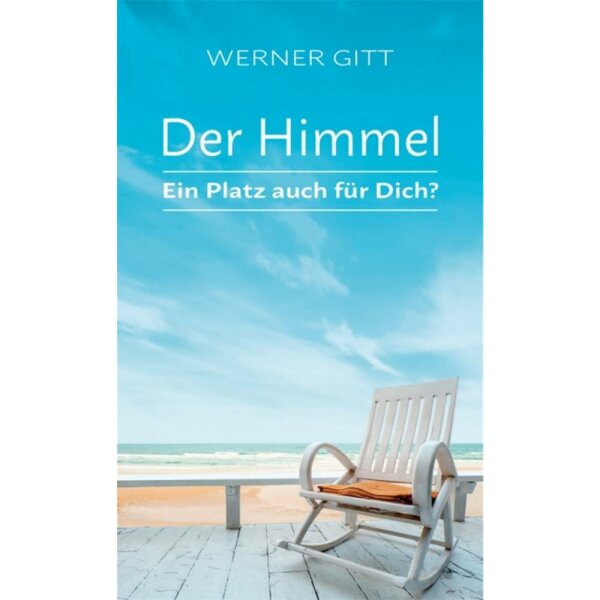 Der Himmel - Ein Platz auch für Dich? - Werner Gitt