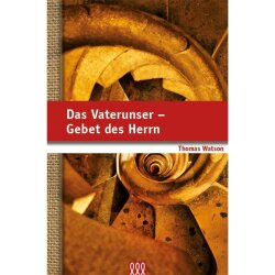 Das Vaterunser - Gebet des Herrn - Thomas Watson