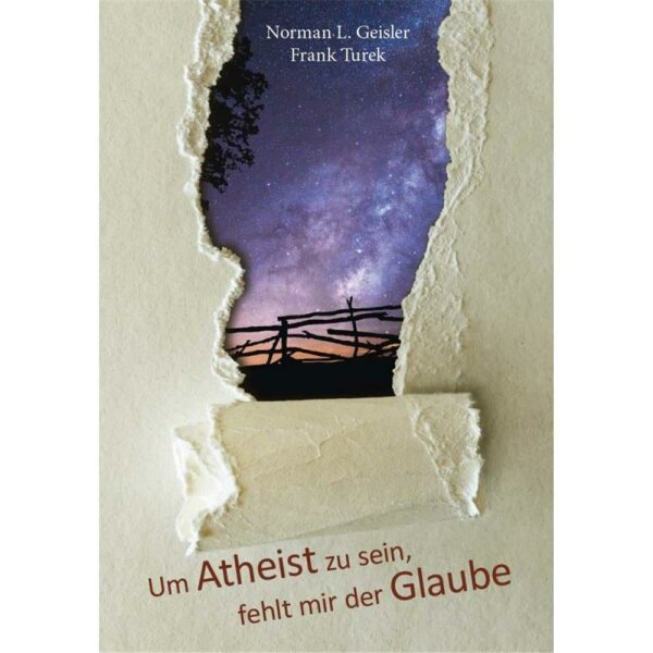 Um Atheist zu sein, fehlt mir der Glaube - Norman L. Geisler, Frank Turek