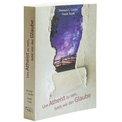 Um Atheist zu sein, fehlt mir der Glaube - Norman L. Geisler, Frank Turek