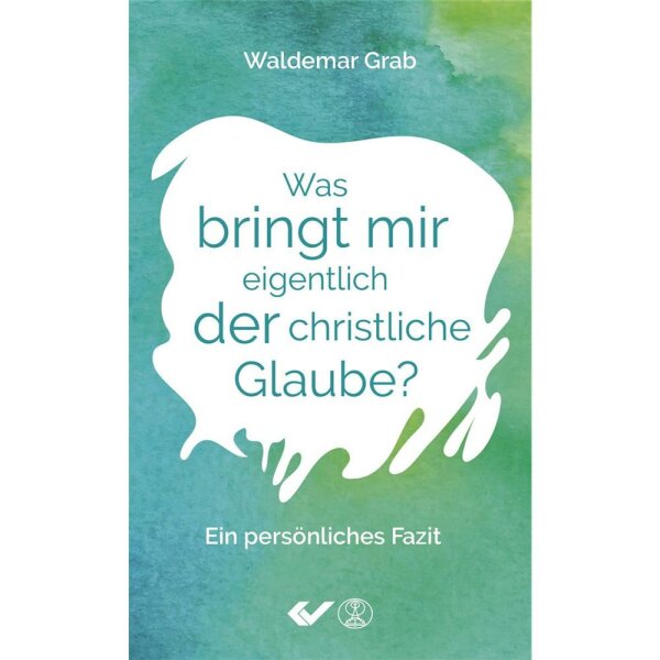 Was bringt mir eigentlich der christliche Glaube? - Waldemar Grab