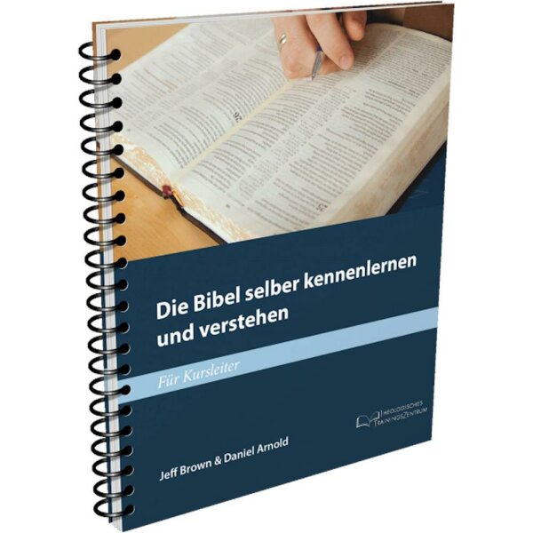 Die Bibel selber kennenlernen und verstehen - Jeff Brown, Daniel Arnold - Für Kursleiter