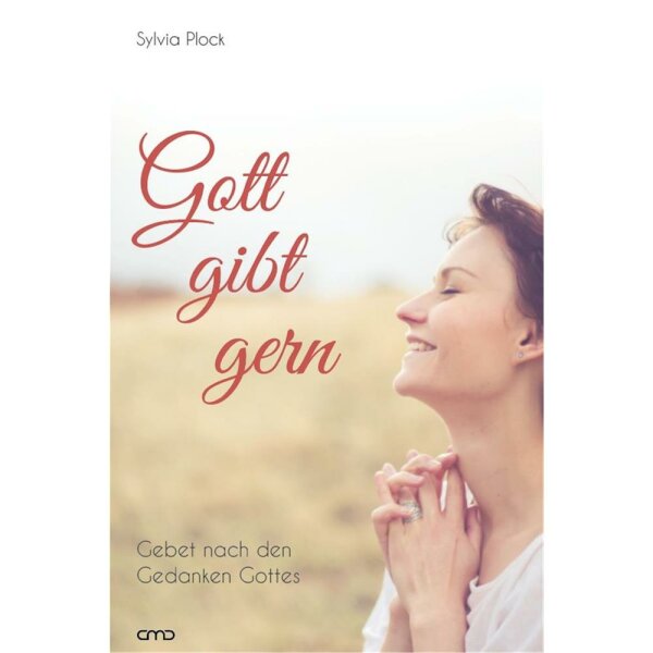 Gott gibt gern - Gebet nach den Gedanken Gottes - Sylvia Plock