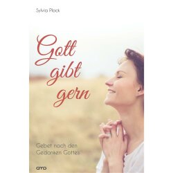 Gott gibt gern - Gebet nach den Gedanken Gottes - Sylvia...