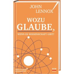 Wozu Glaube, wenn es Wissenschaft gibt? - John Lennox