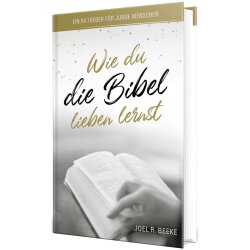 Wie du die Bibel lieben lernst - Joel R. Beeke