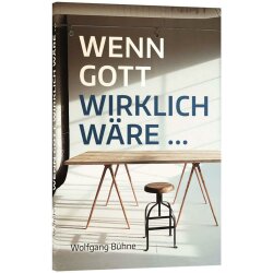 Wenn Gott wirklich wäre... - Wolfgang Bühne