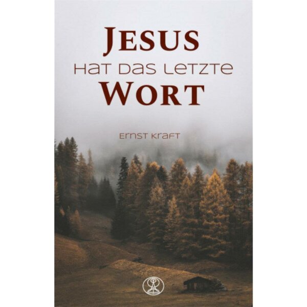 Jesus hat das letzte Wort - Ernst Kraft