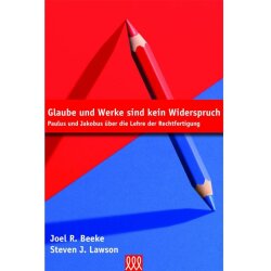 Glaube und Werke sind kein Widerspruch - Joel R. Beeke,...