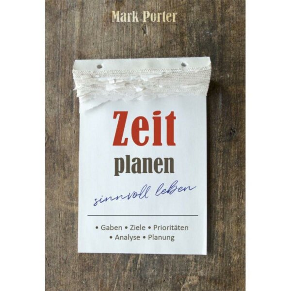 Zeit planen - sinnvoll leben - Mark Porter